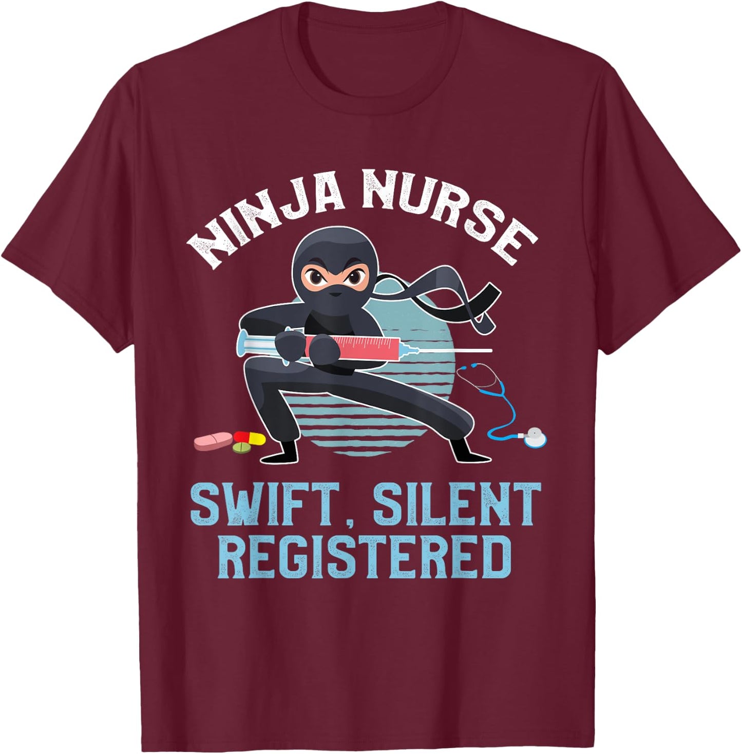 Funny Ninja Nurse Swift Silent Registered Nursing Frontliner T-Shirt - T-Shirt | Maroon