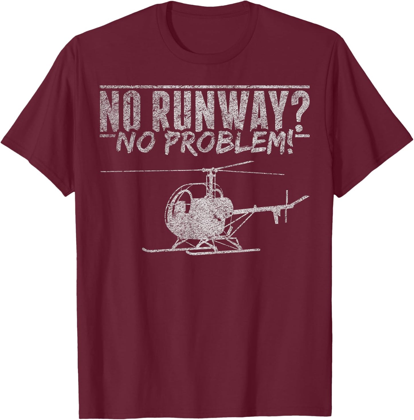 Helicopter Lover Helicopter Mechanic No Runway No Problem T-Shirt - T-Shirt | Maroon