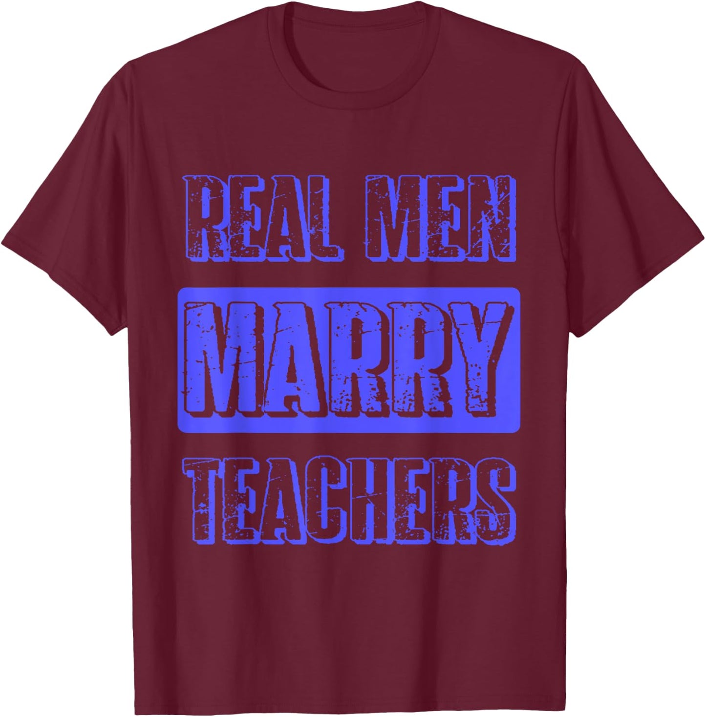 Real Men Marry Teachers Funny Teacher Husband Gift T-Shirt - T-Shirt | Maroon