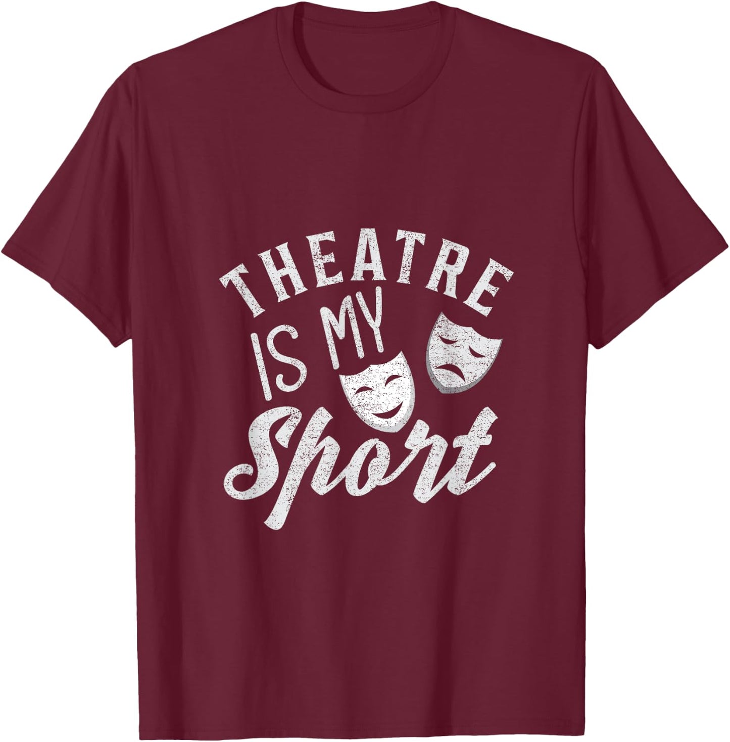 I Love Theatre Is My Sport Theater Life Funny Theater Lover T-Shirt - T-Shirt | Maroon