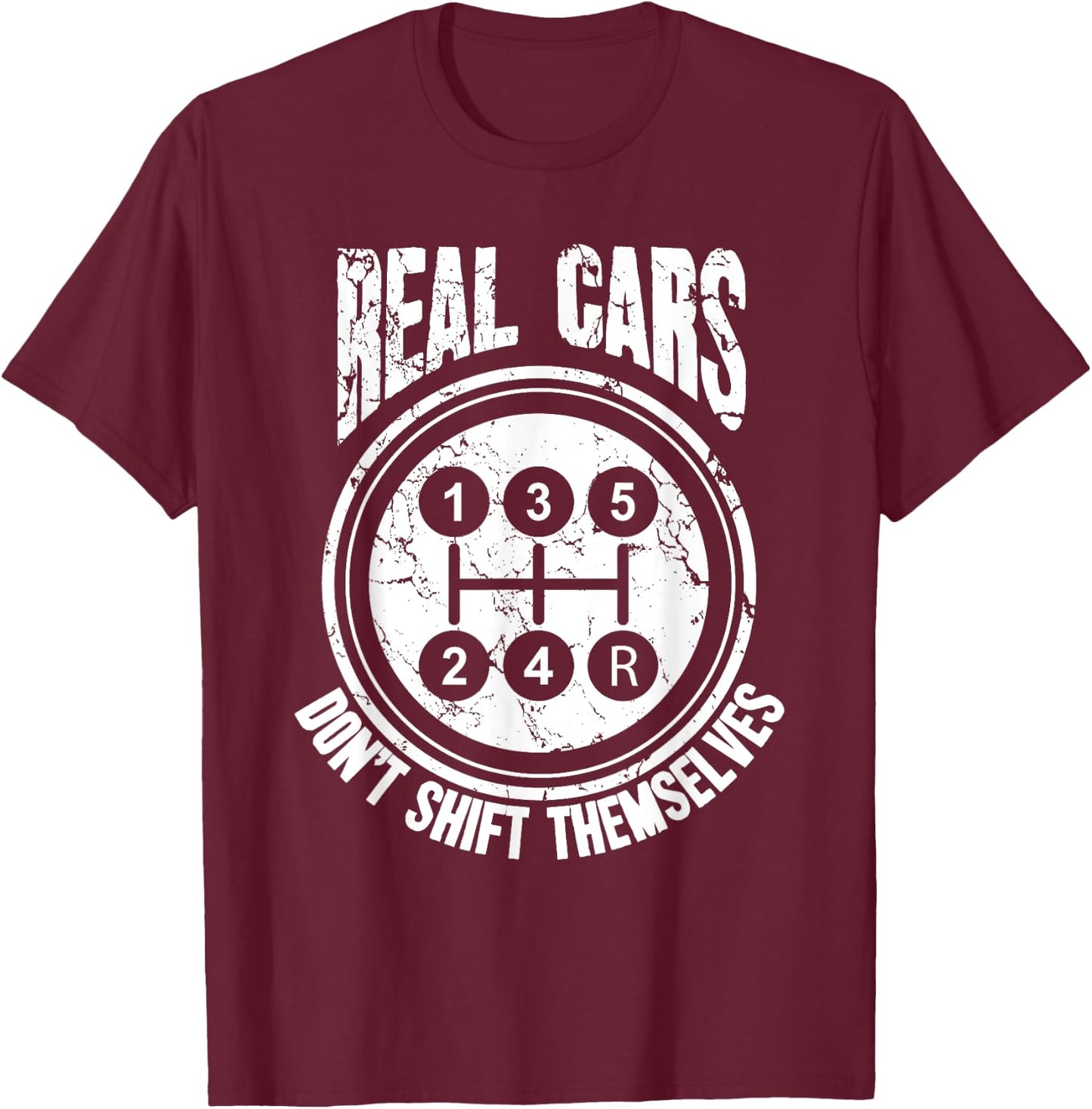 Race Car Driver Gift Real Cars Don't Shift Themselves T-Shirt - T-Shirt | Maroon