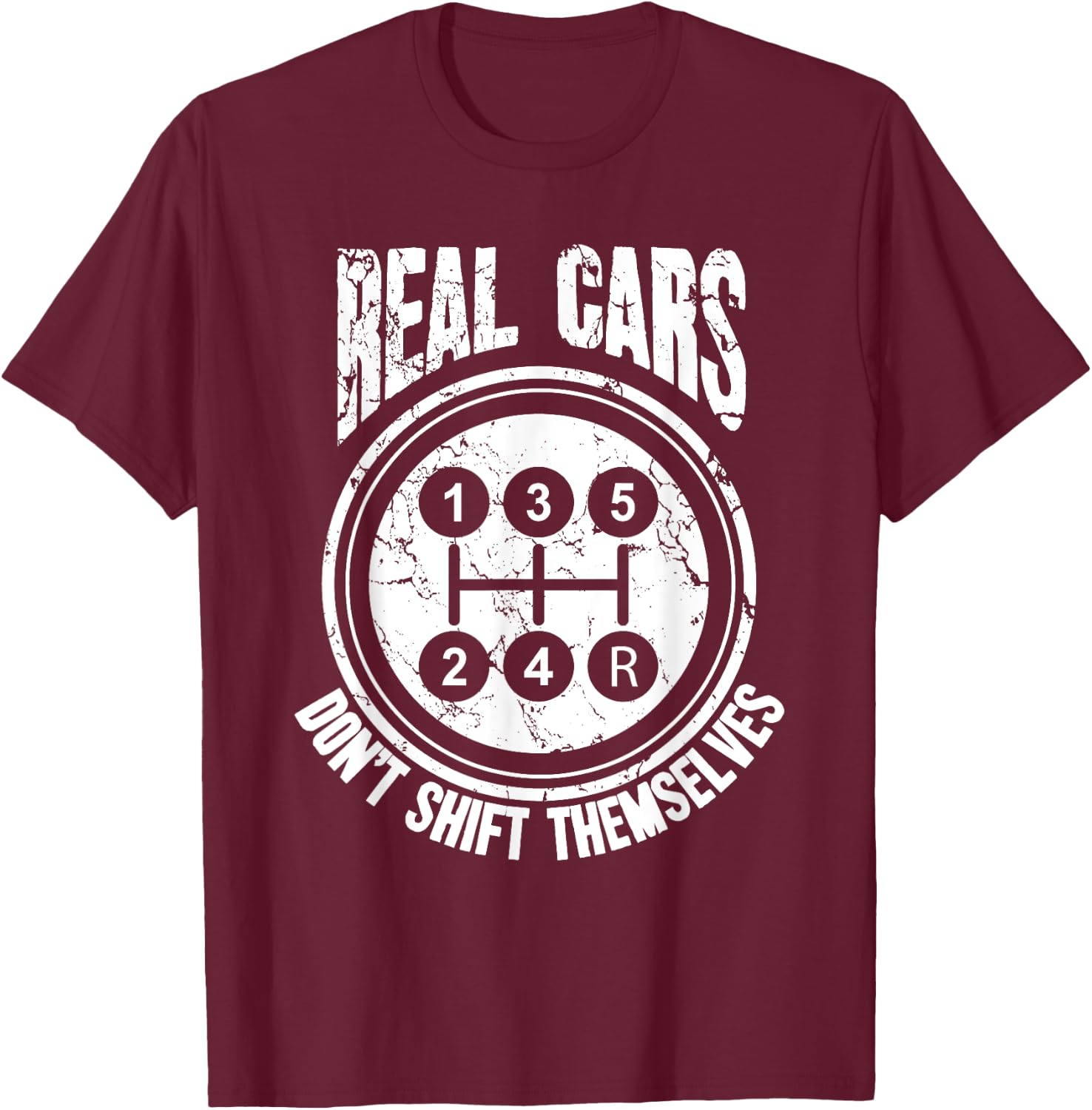 Race Car Driver Gift Real Cars Don't Shift Themselves T-Shirt - T-Shirt | Maroon