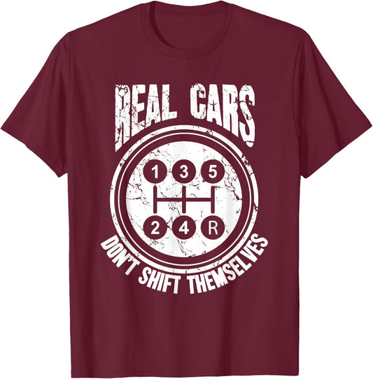 Race Car Driver Gift Real Cars Don't Shift Themselves T-Shirt - T-Shirt | Maroon