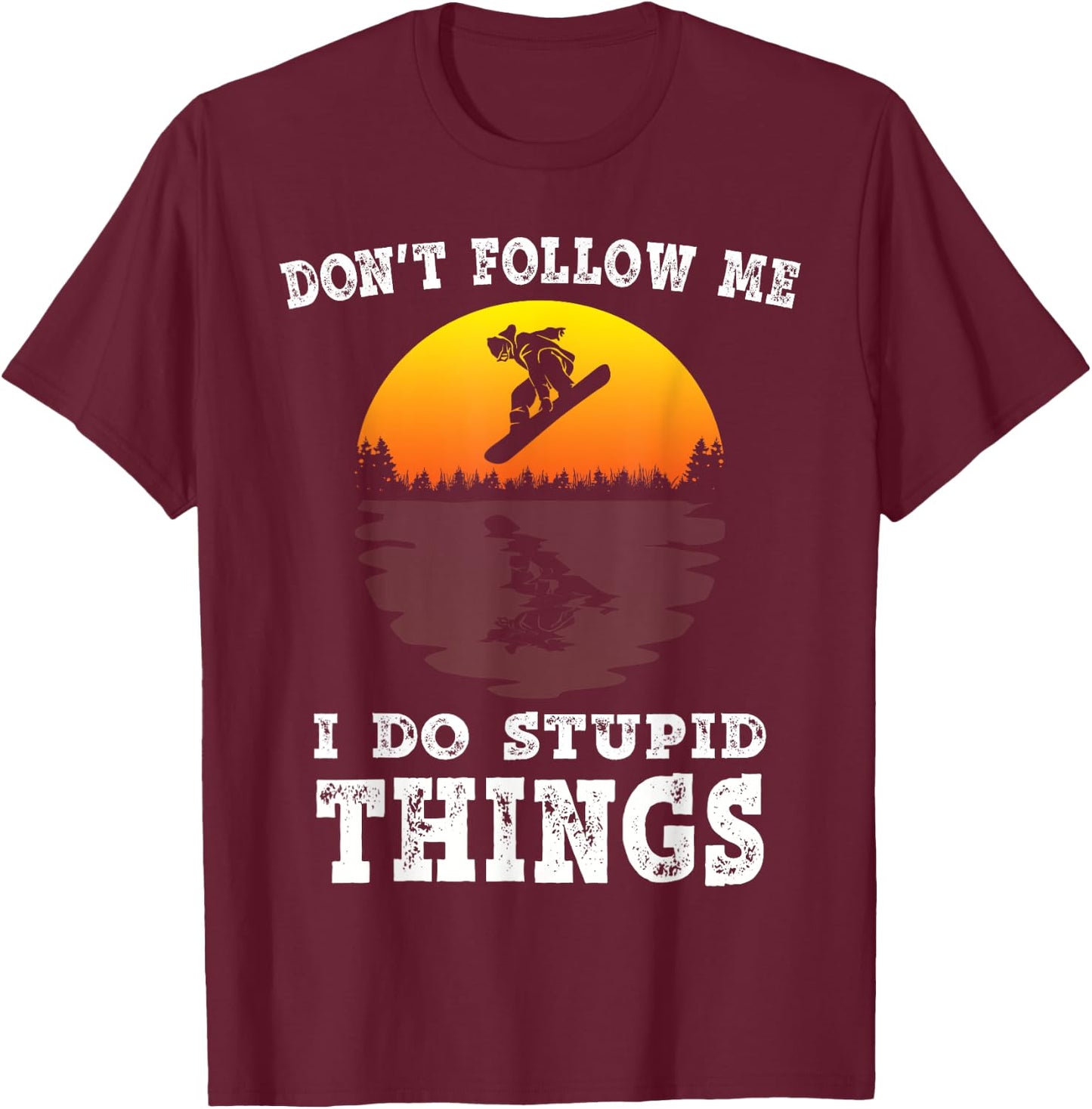 Don't follow me i do stupid things vintage Snowboarding T-Shirt - T-Shirt | Maroon