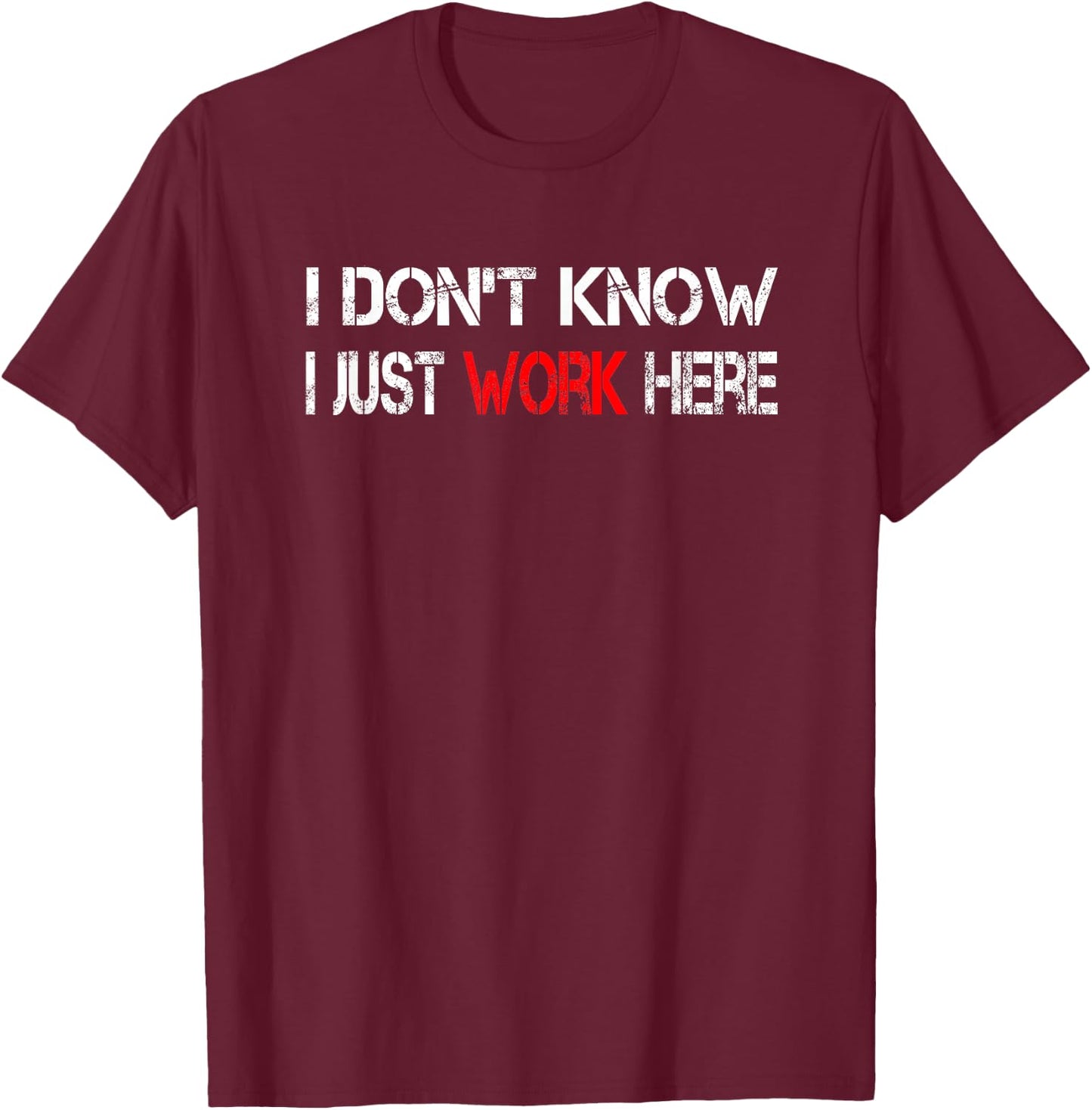 I don't know I just work here T-Shirt - T-Shirt | Maroon