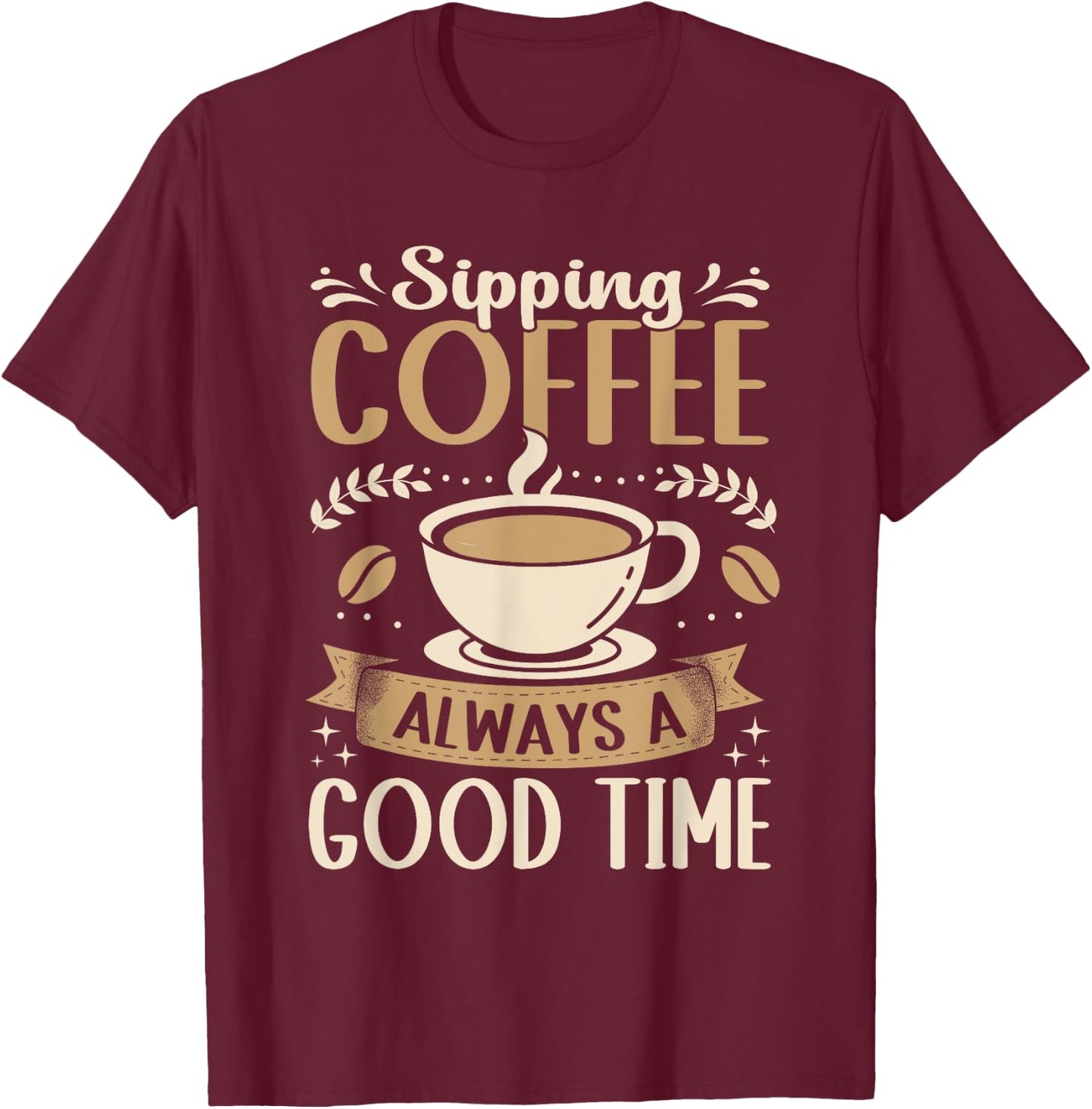 Funny Sipping Coffee Always A Good Time Espresso T-Shirt - T-Shirt | Maroon