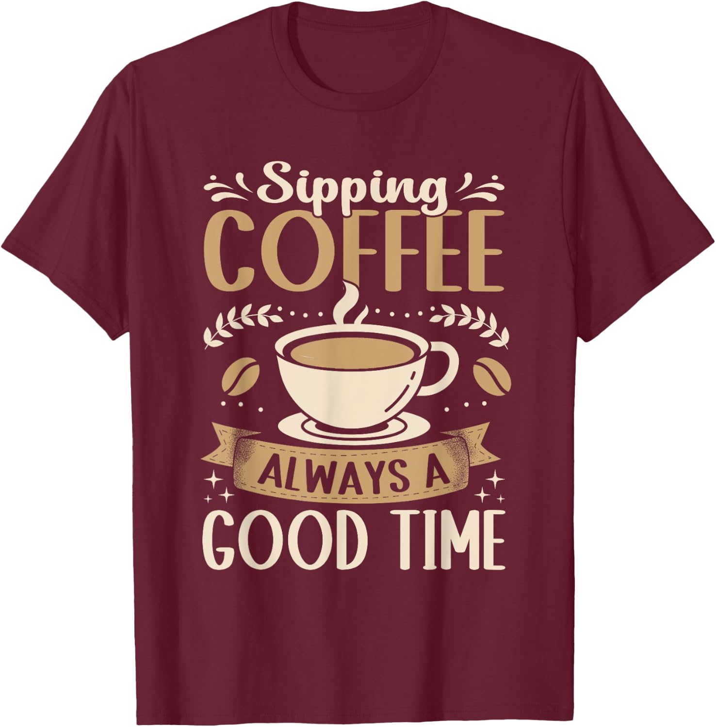 Funny Sipping Coffee Always A Good Time Espresso T-Shirt - T-Shirt | Maroon