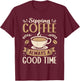Funny Sipping Coffee Always A Good Time Espresso T-Shirt - T-Shirt | Maroon