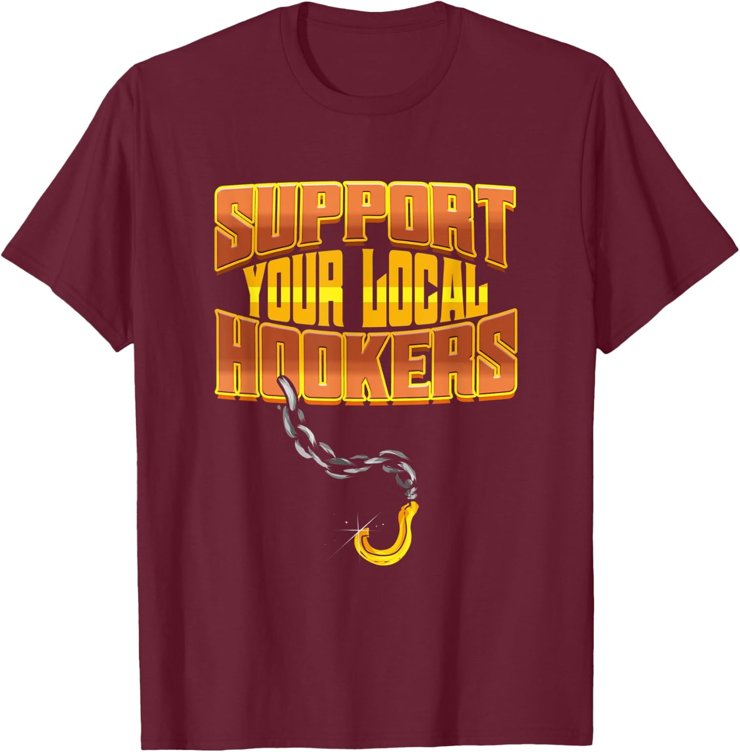 Support Your Local Hookers - Tow Truck Driver Gift T-Shirt - T-Shirt | Maroon