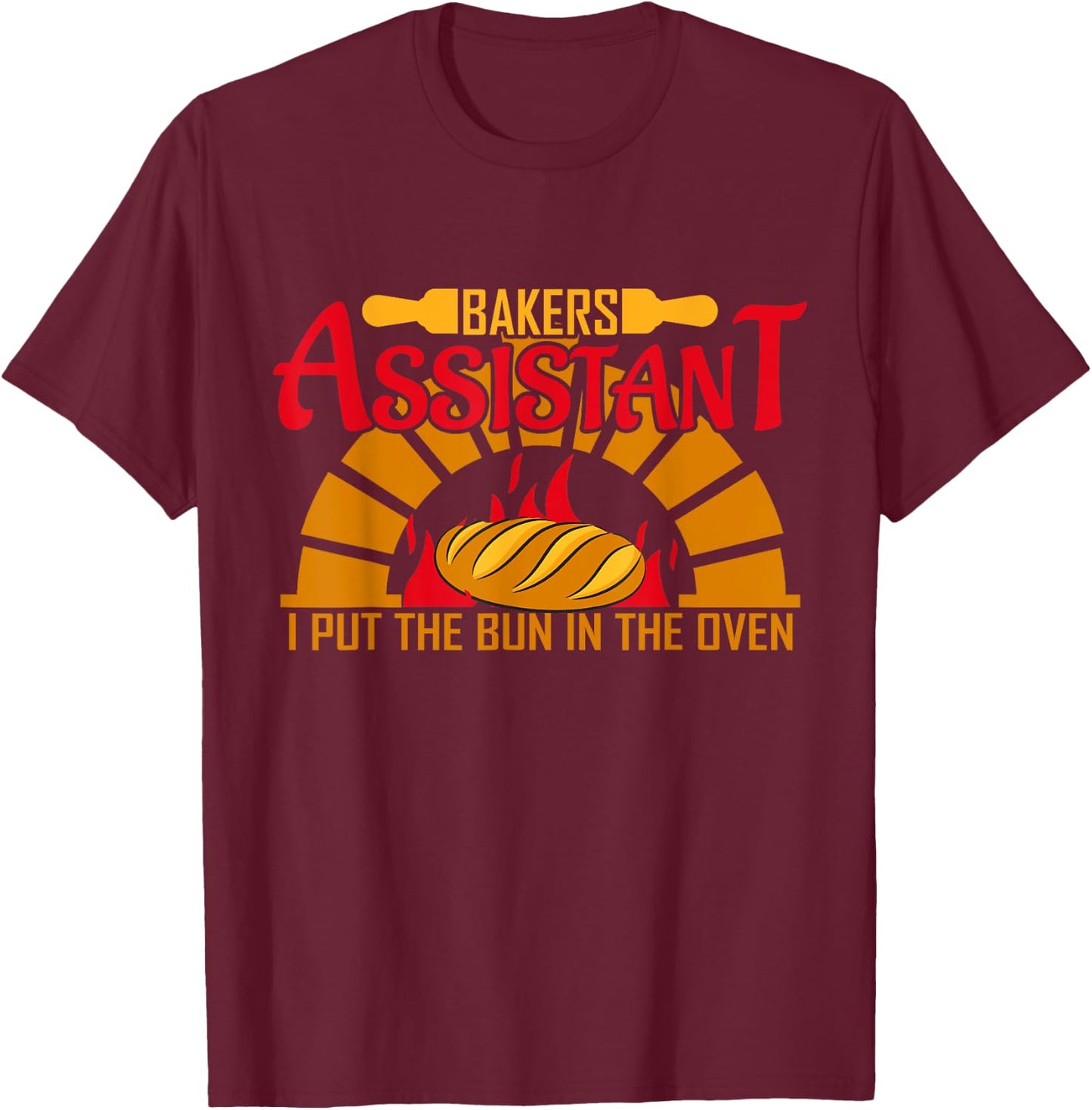 Baker's Assistant I Put The Bun In The Oven T-Shirt - T-Shirt | Maroon