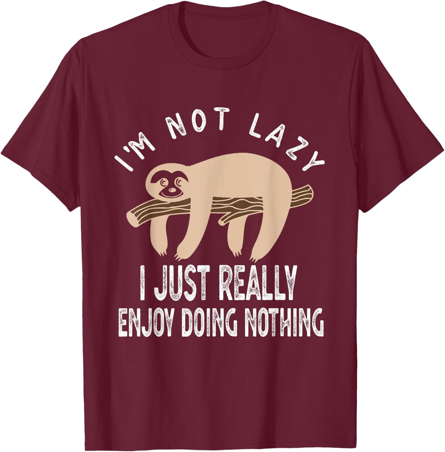 I'm Not Lazy I Just Really Enjoy doing Nothing Funny Saying T-Shirt - T-Shirt | Maroon