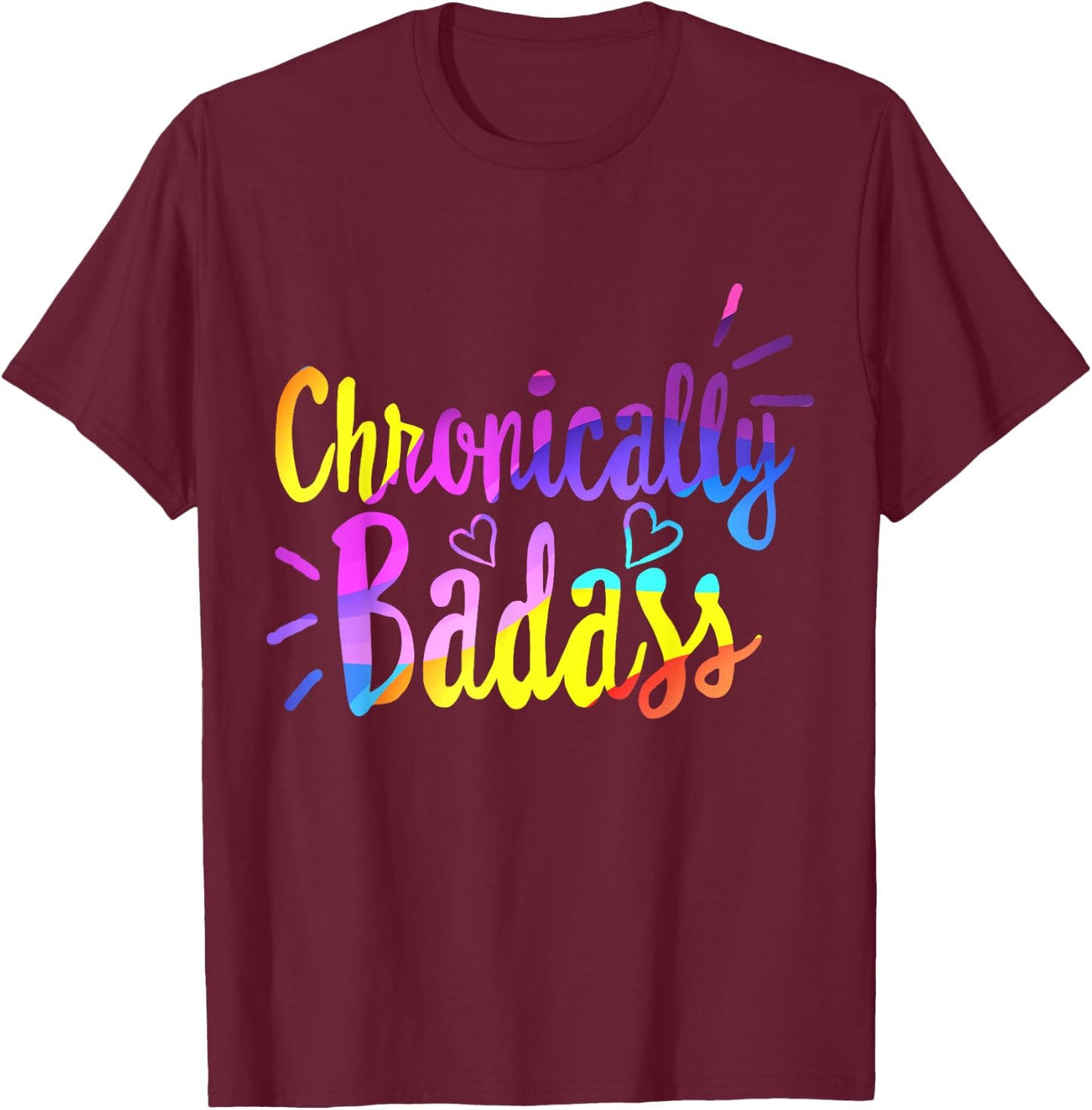Chronically Badass Chronic Disease Awareness Illness Warrior T-Shirt - T-Shirt | Maroon