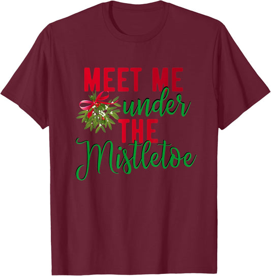 Christmas Meet Me Under The Mistletoe - Fun Christmas Gift T-Shirt - T-Shirt | Maroon