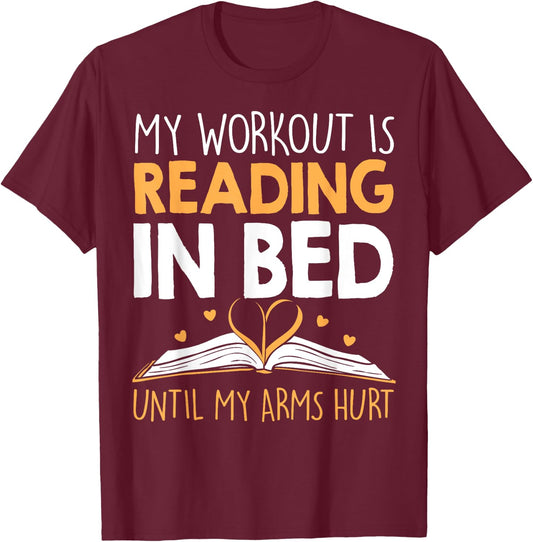My Workout is reading in Bed until my Arms Hurt a Bookaholic T-Shirt - T-Shirt | Maroon