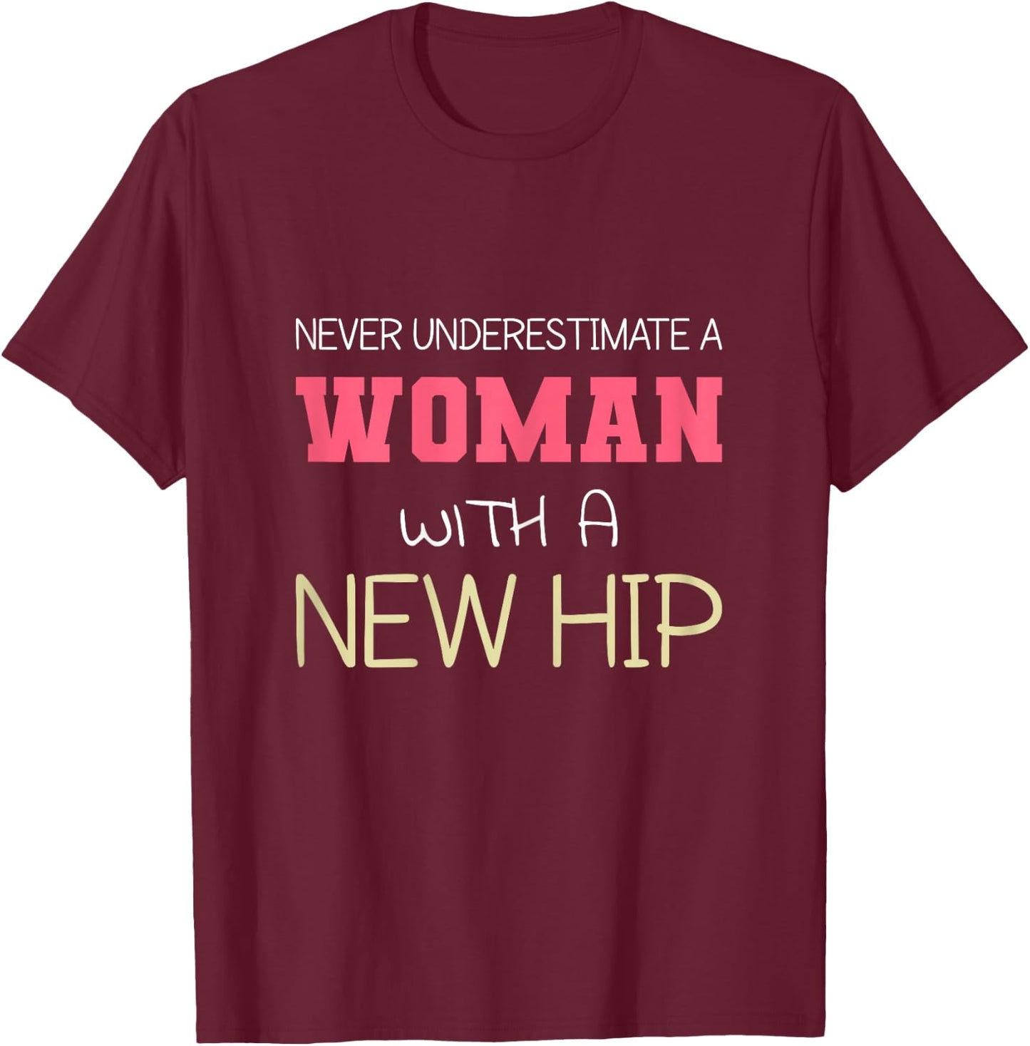 Never Underestimate A Woman With A New Hip | Hip Replacement T-Shirt - T-Shirt | Maroon