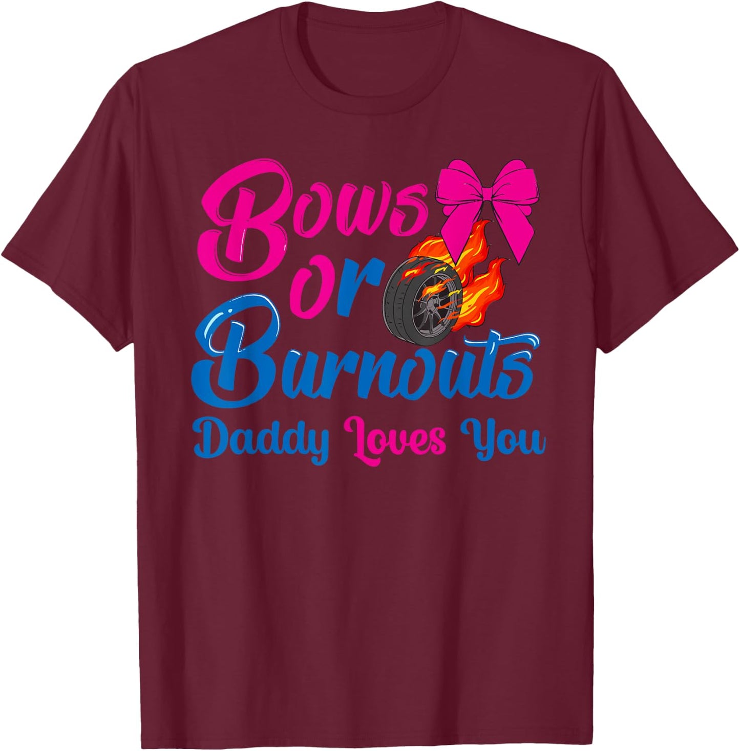 Bows or Burnouts Daddy Loves You Gender Reveal party Idea T-Shirt - T-Shirt | Maroon