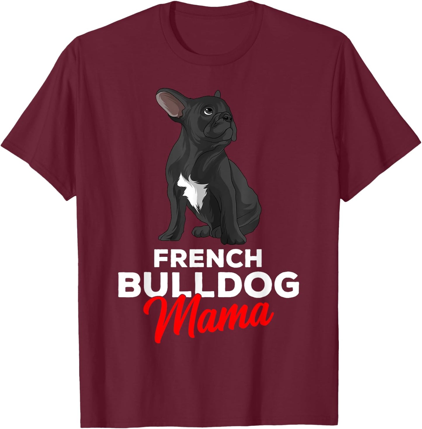 French Bulldog Mama Cute Frenchie Dog Mom Funny T-Shirt - T-Shirt | Maroon