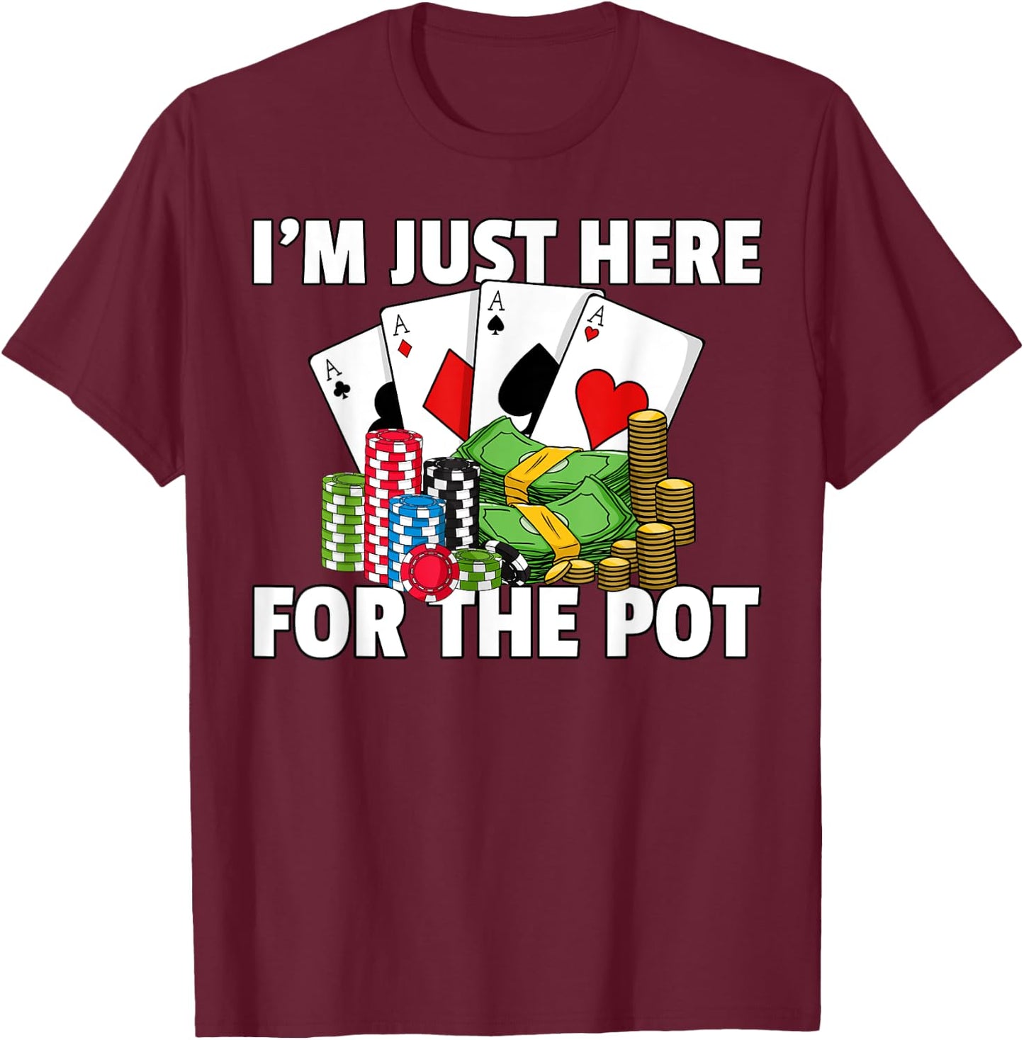 I'm Just Here For The Pot Poker Texas Hold Em All In T-Shirt - T-Shirt | Maroon