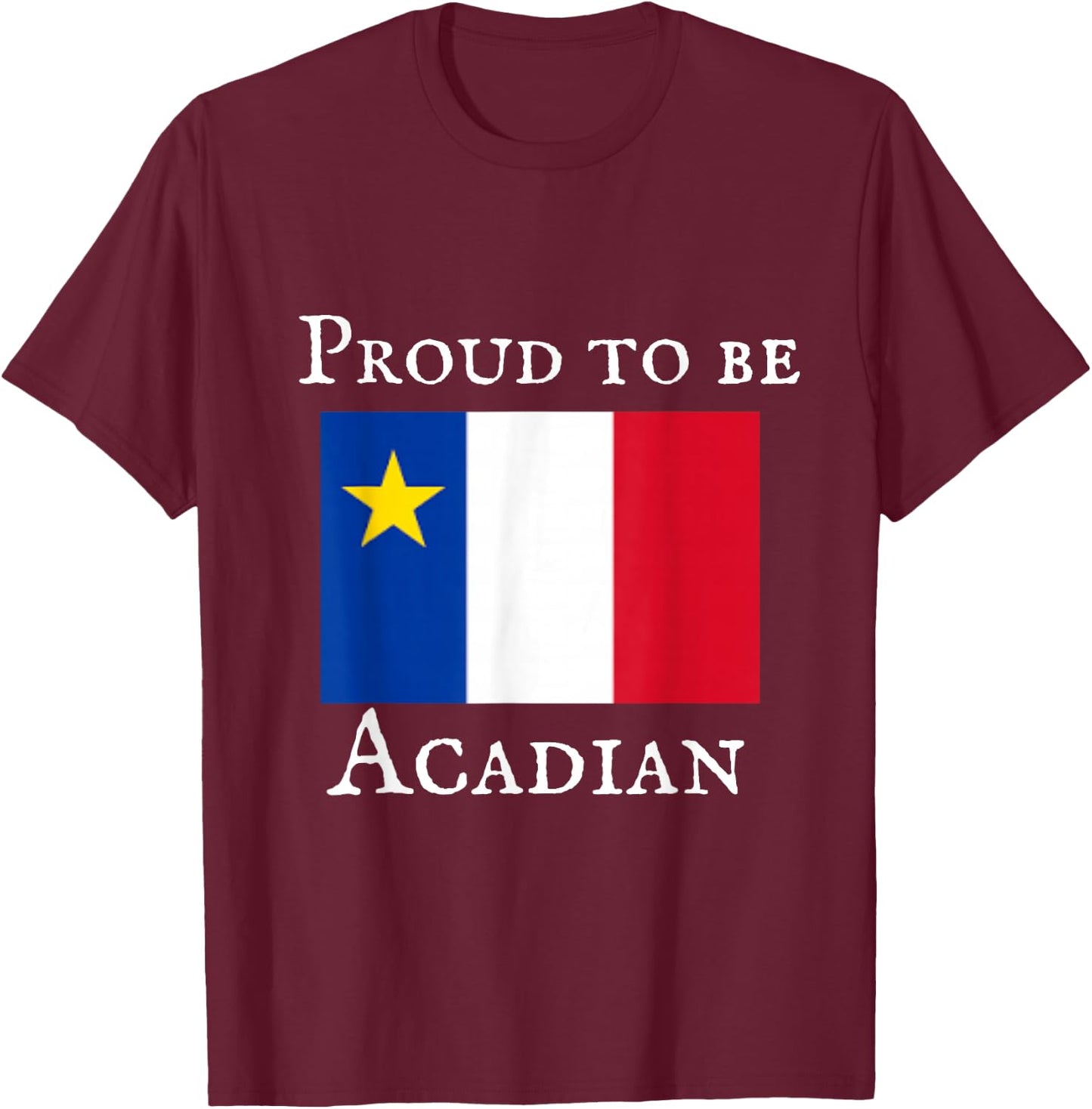 Proud to be Acadian T-Shirt - T-Shirt | Maroon