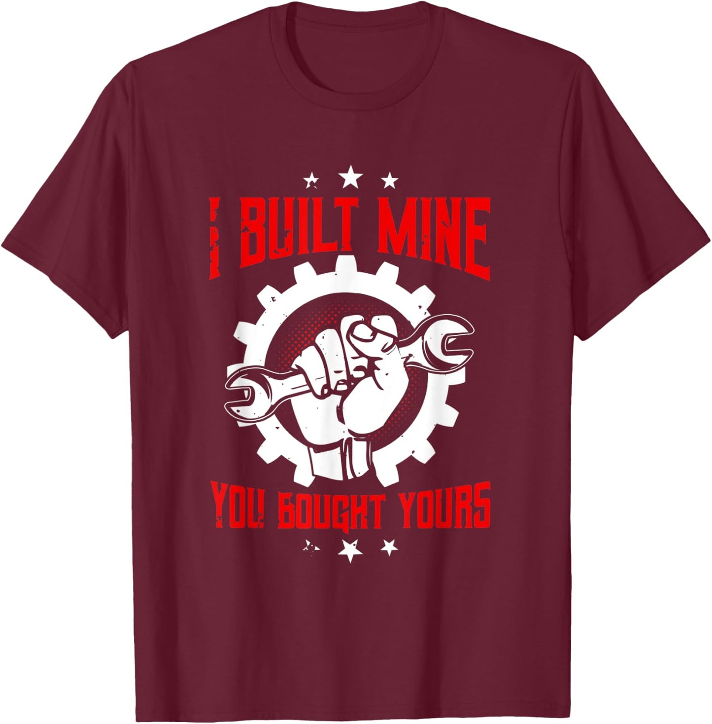 Mechanic Gifts Funny Car Repair I Built Mine You Bought T-Shirt - T-Shirt | Maroon
