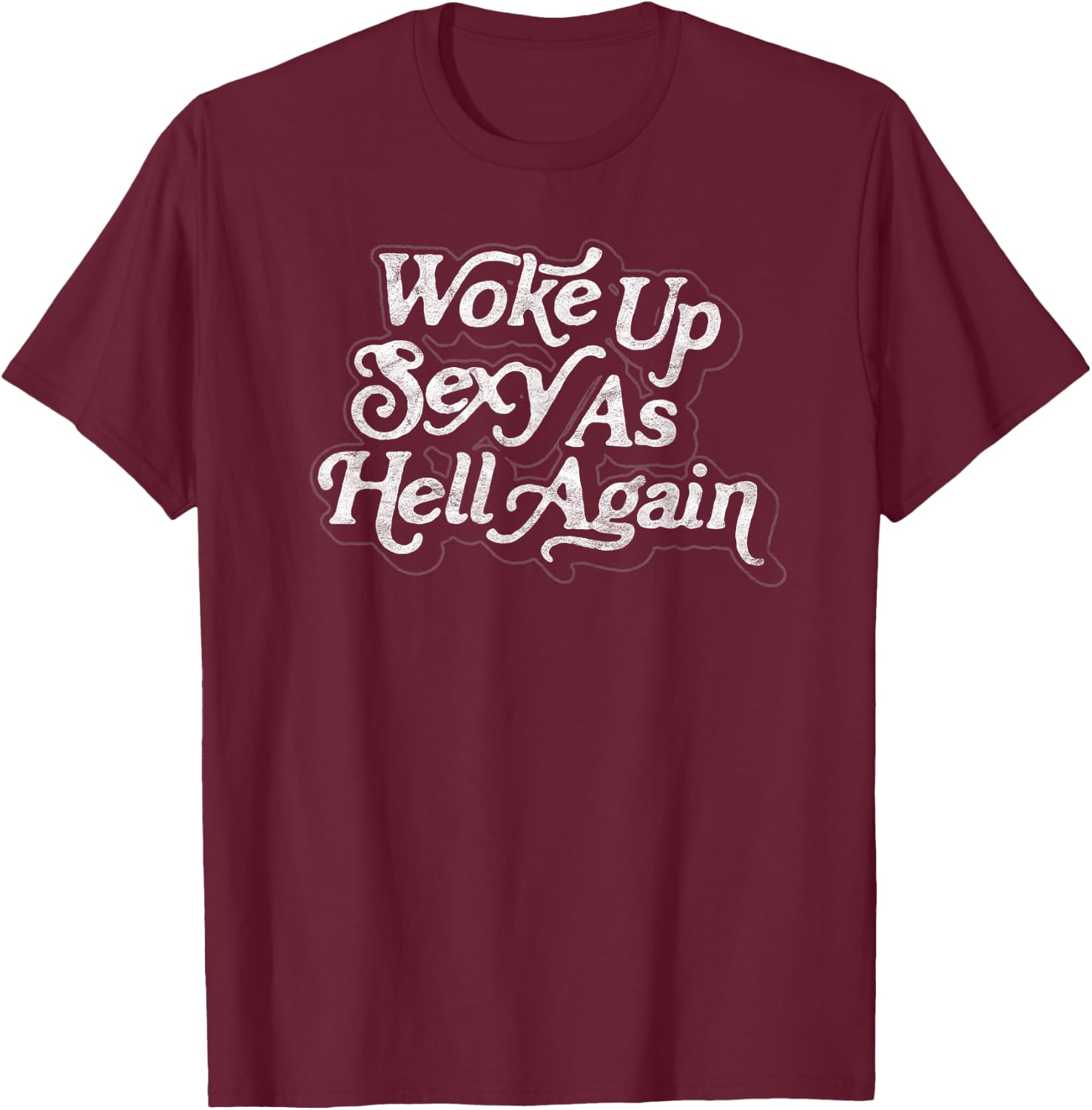 Woke Up Sexy as Hell Again! Funny Retro 60s Vibe T-Shirt - T-Shirt | Maroon