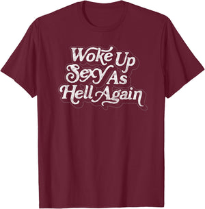 Woke Up Sexy as Hell Again! Funny Retro 60s Vibe T-Shirt - T-Shirt | Maroon