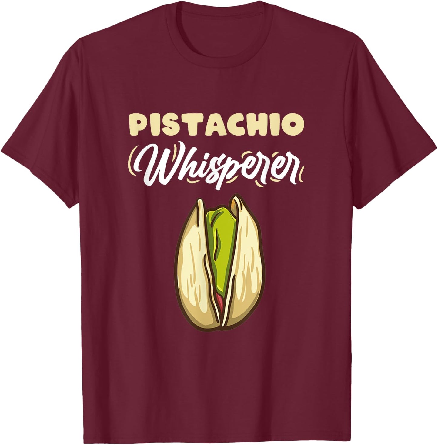 Pistachio Whisperer for Pistachio Lover T-Shirt - T-Shirt | Maroon