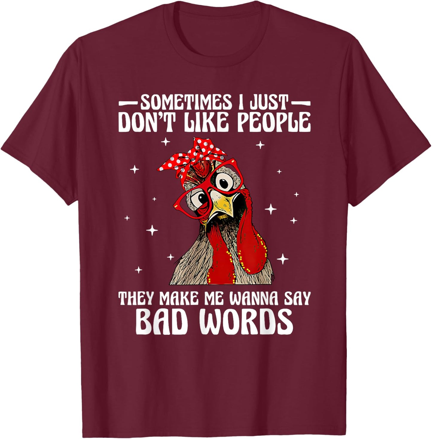 Sometimes I just don't like people they make me wanna say T-Shirt - T-Shirt | Maroon
