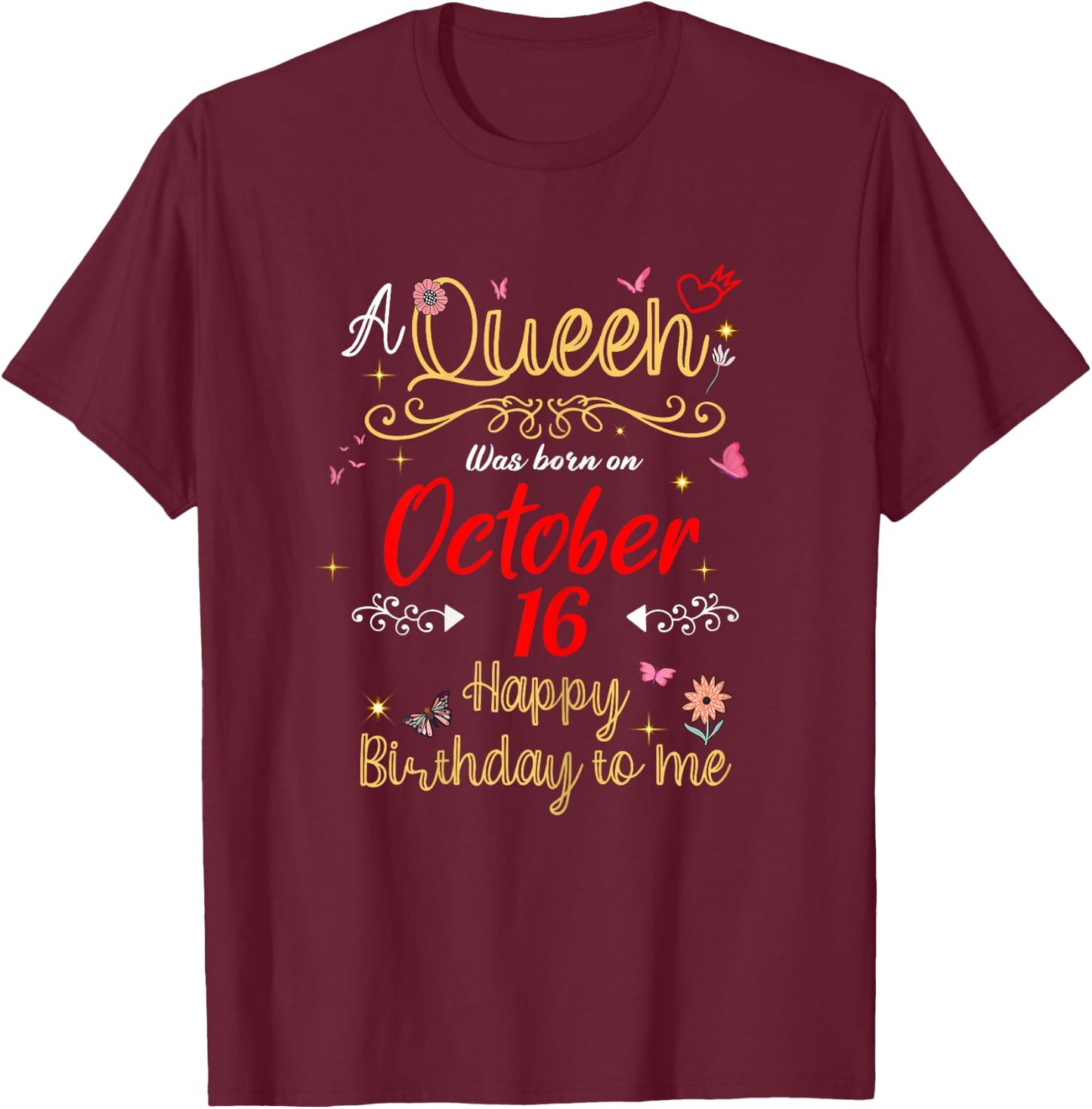 A Queen Was Born on October 16 October 16th Birthday T-Shirt - T-Shirt | Maroon
