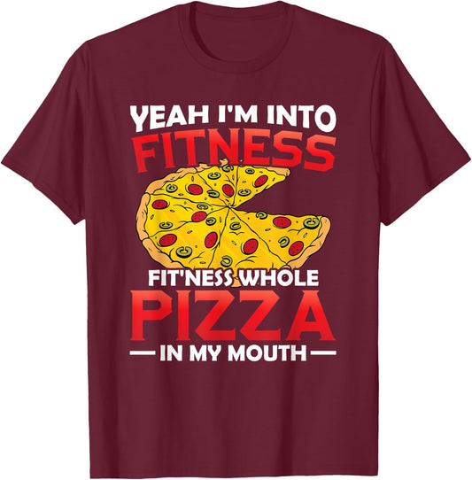 I'm Into Fitness Whole Pizza In My Mouth GIft Pizza Lover T-Shirt - T-Shirt | Maroon