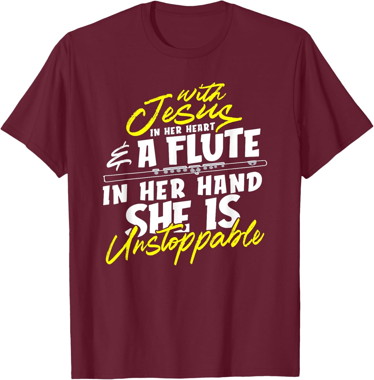 With Jesus In Heart A Flute In Her Hand She Is Unstoppable T-Shirt - T-Shirt | Maroon