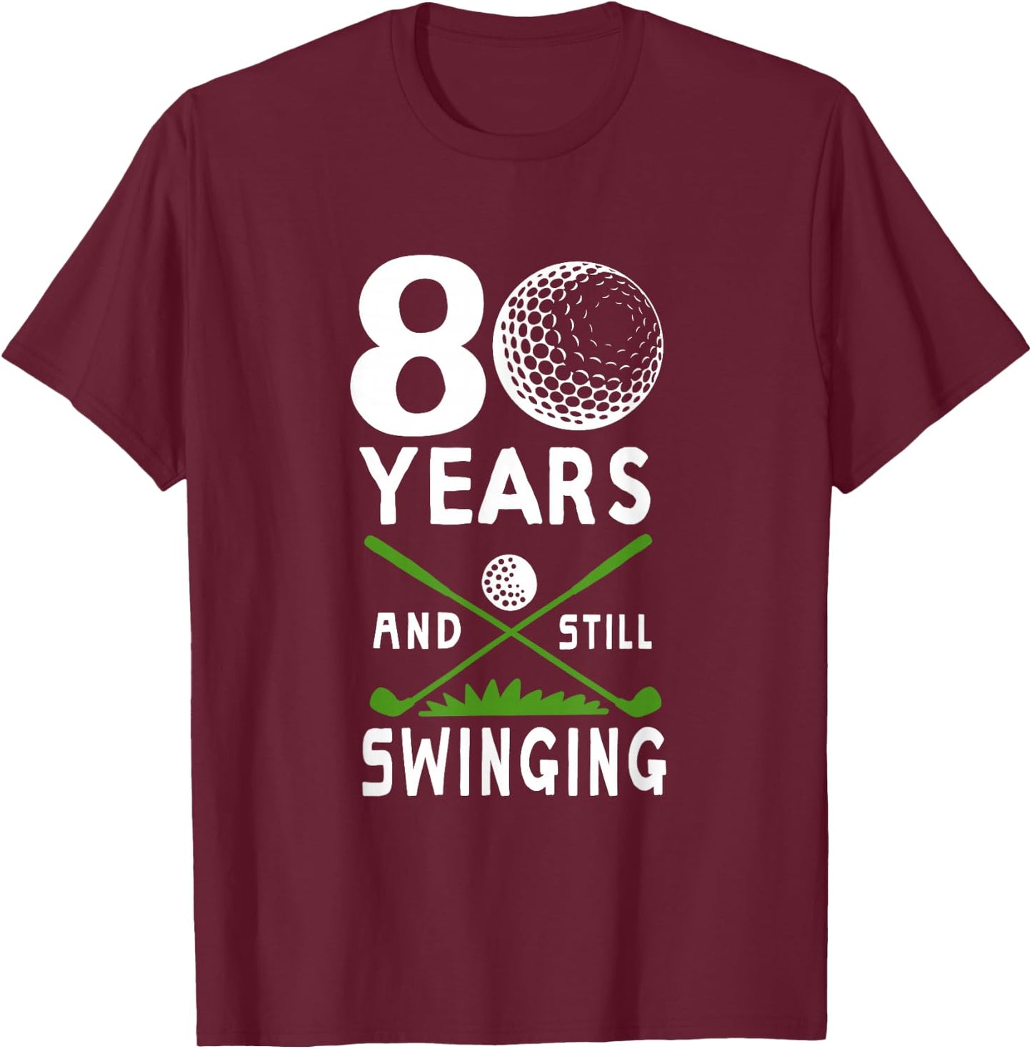 80 Years And Still Swinging 80th Birthday Golfing Apparel T-Shirt - T-Shirt | Maroon