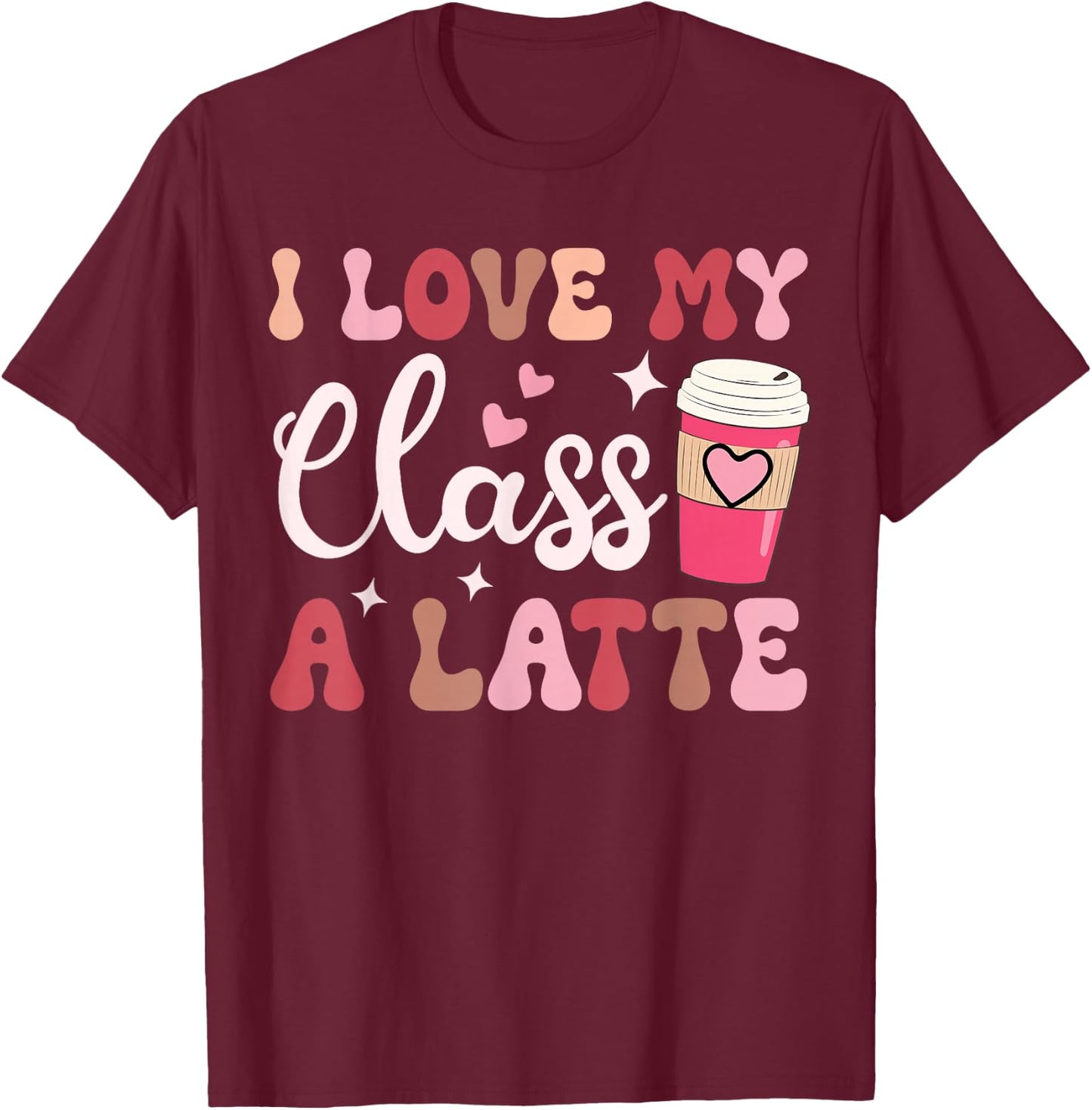 I Love My Class A Latte Coffee Teacher 100th Day Of School T-Shirt - T-Shirt | Maroon