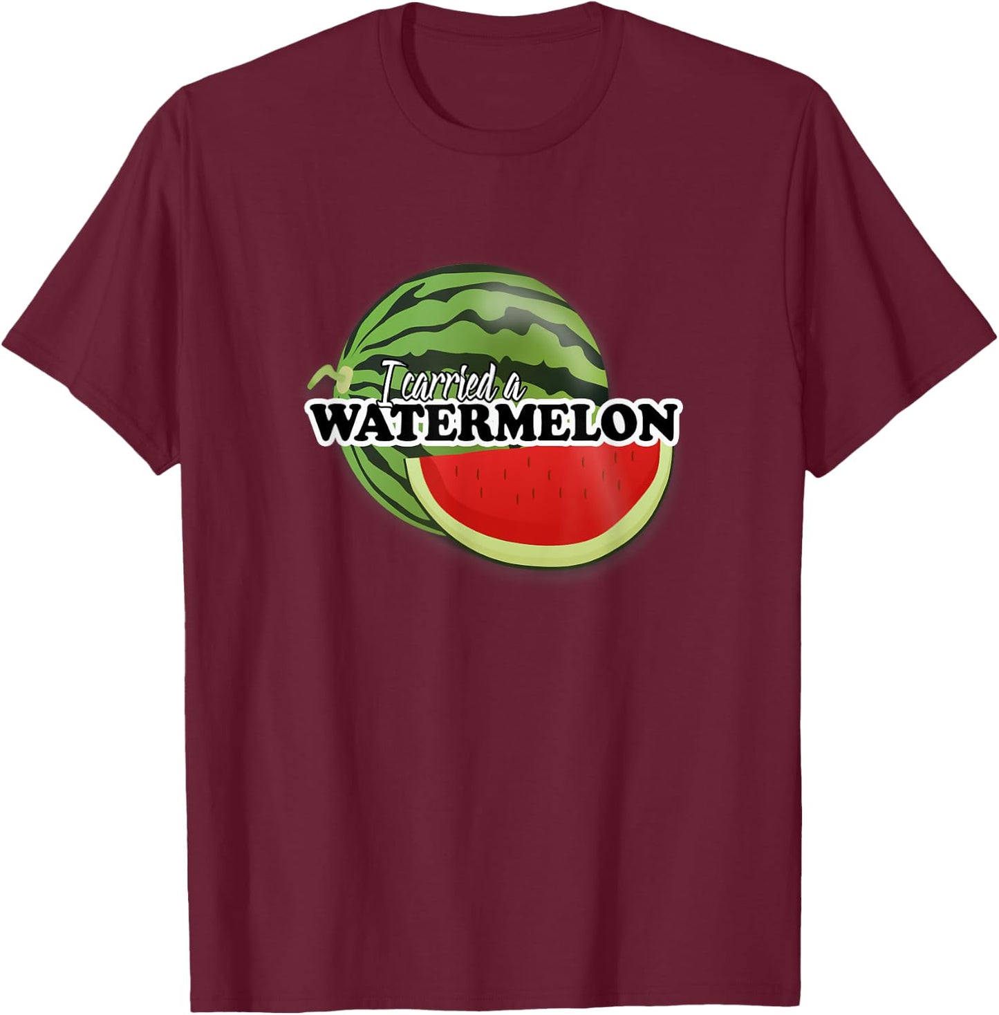 I carried a watermelon T-Shirt - T-Shirt | Maroon