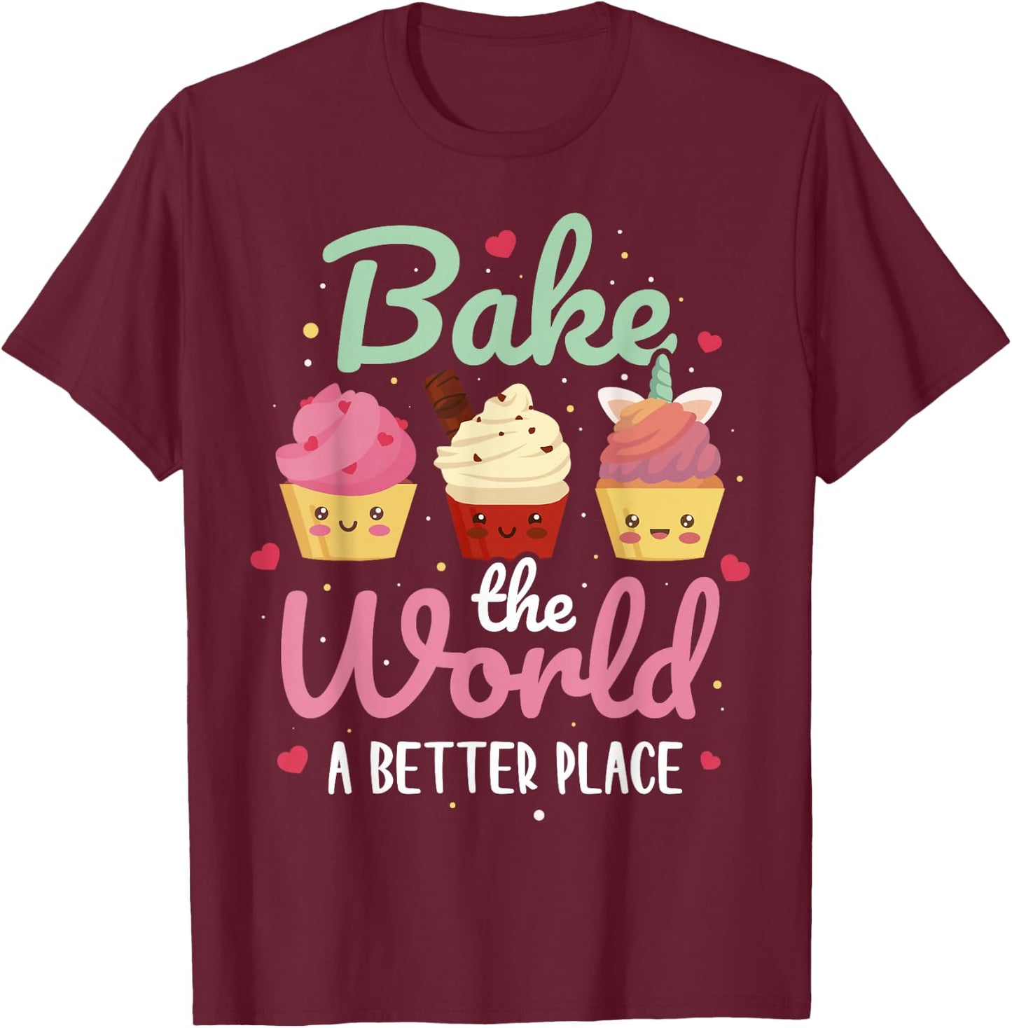 Bake The World A Better Place T-Shirt - T-Shirt | Maroon