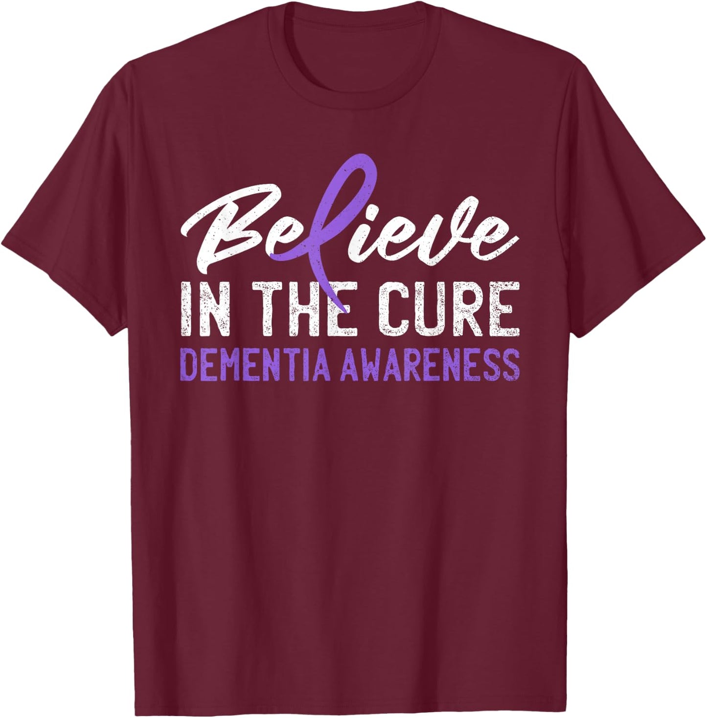 Believe In The Cure Dementia Awareness Purple Ribbon Support T-Shirt - T-Shirt | Maroon