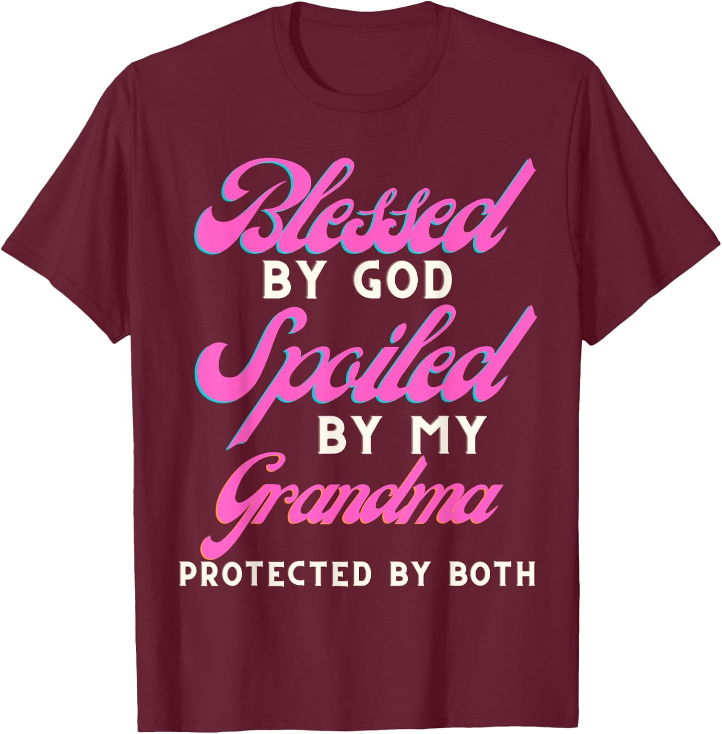 Blessed By God Spoiled By My Grandma Protected By Both T-Shirt - T-Shirt | Maroon