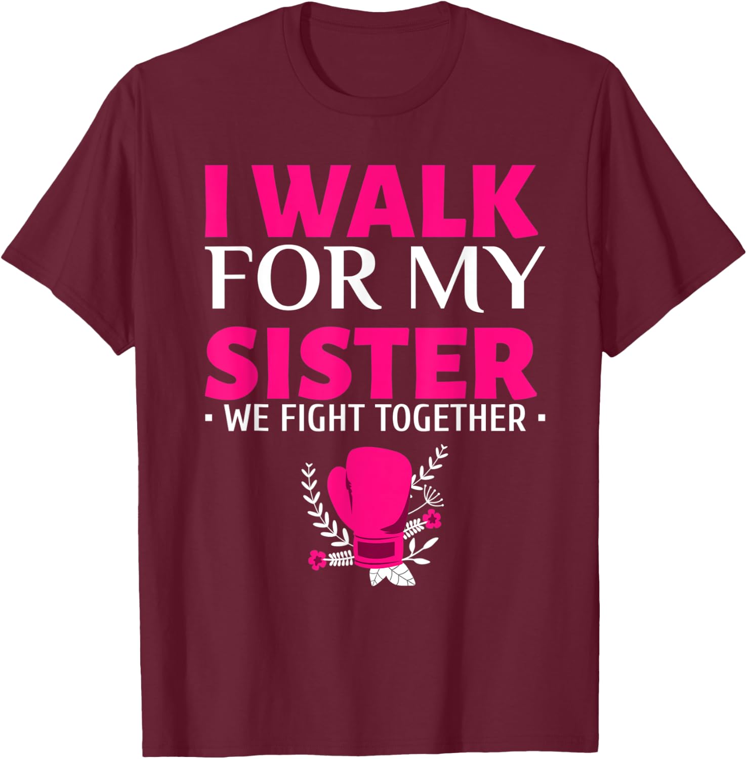 Walk for My Sister Breast Cancer Support Breast Cancer Walk T-Shirt - T-Shirt | Maroon