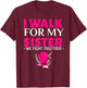 Walk for My Sister Breast Cancer Support Breast Cancer Walk T-Shirt - T-Shirt | Maroon