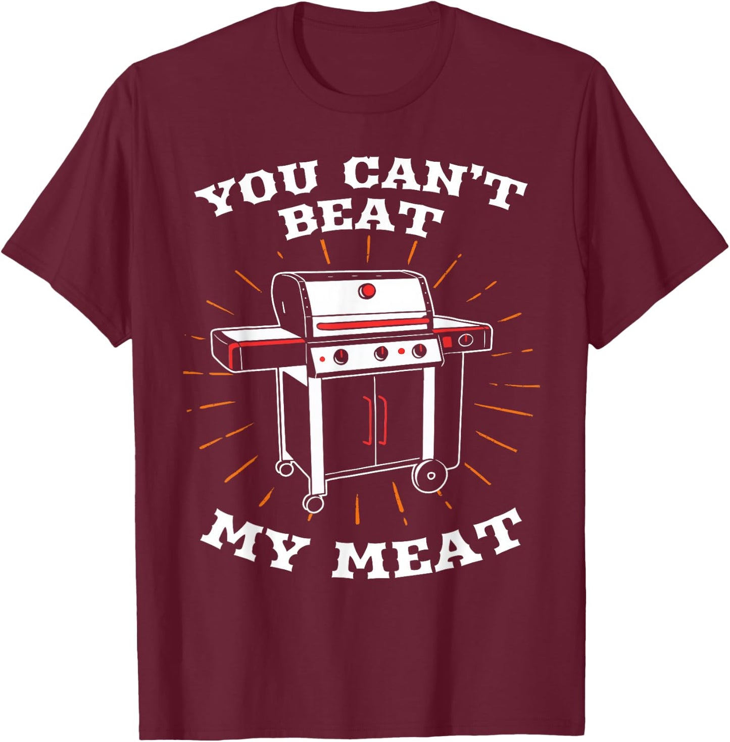You Can't Beat My Meat Funny BBQ Grilling Smoking Barbecue T-Shirt - T-Shirt | Maroon