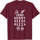 Some Bunny Needs Pizza Funny Easter T-Shirt - T-Shirt | Maroon