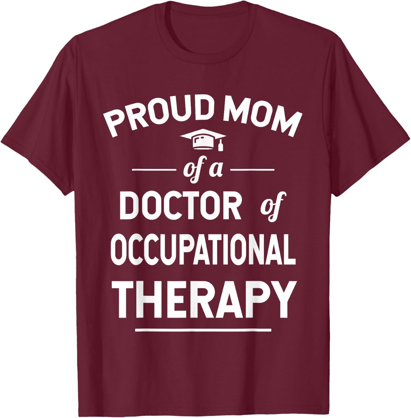 Proud Mom Of A Doctor Of Occupational Therapy T-Shirt - T-Shirt | Maroon