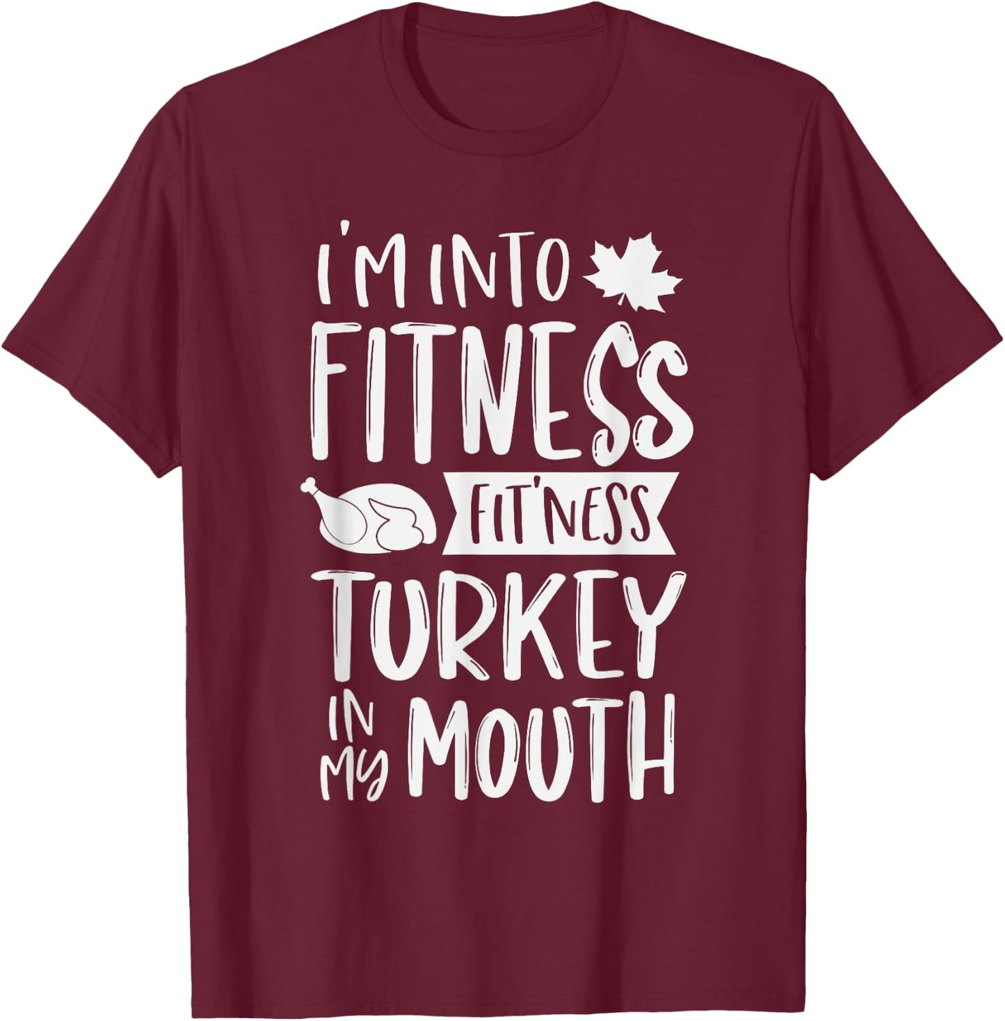 I'm Into Fitness Fit'ness Turkey In My Mouth Thanksgiving T-Shirt - T-Shirt | Maroon