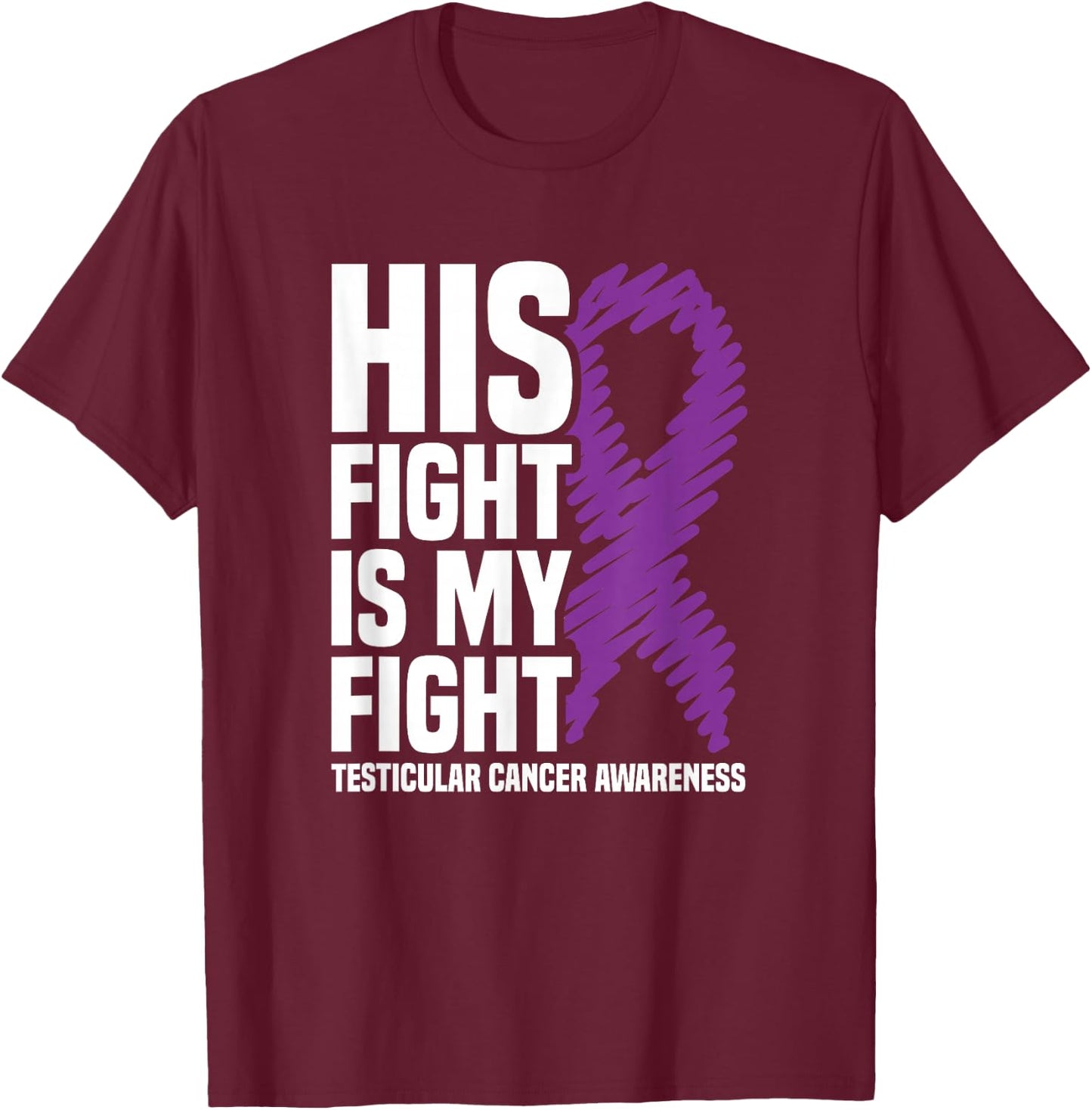 His Fight My Fight Purple Ribbon Testicular Cancer Awareness T-Shirt - T-Shirt | Maroon