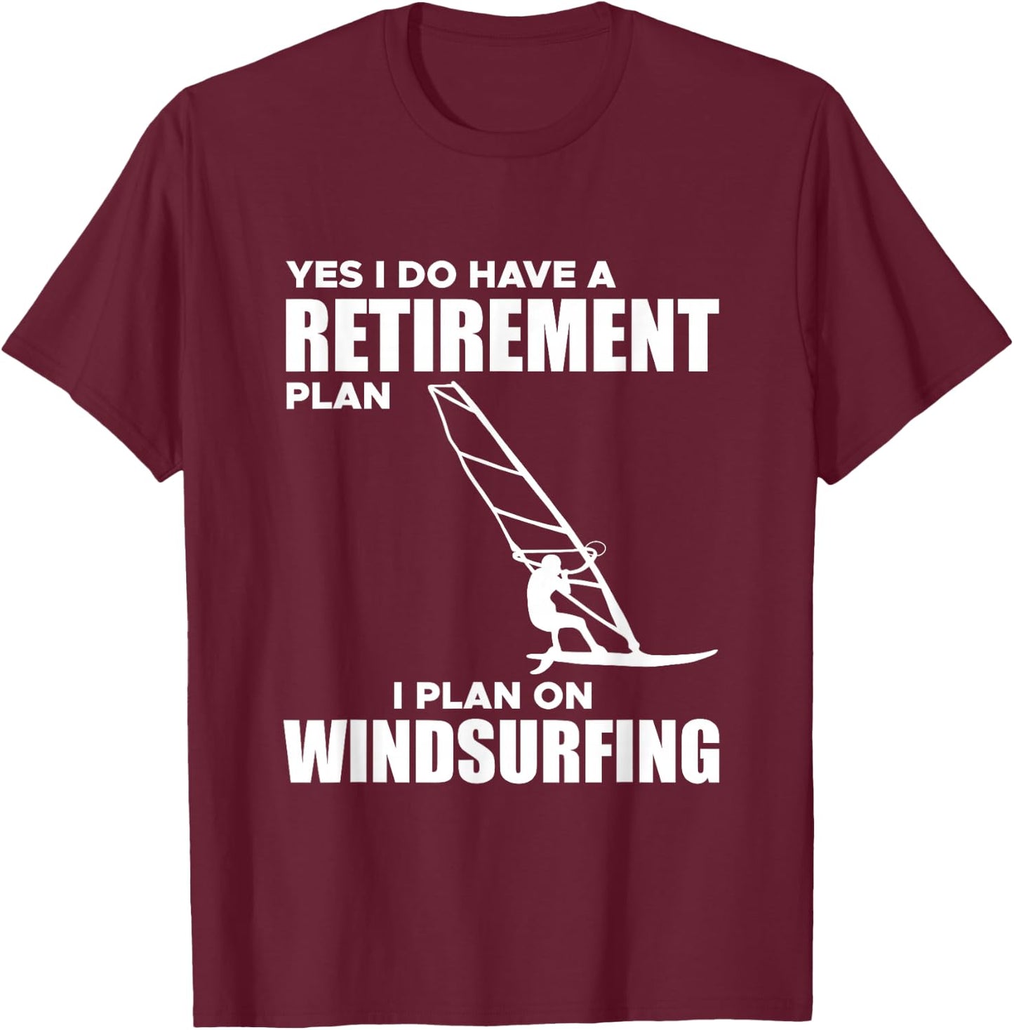 I Have A Retirement Plan Windsurf Windsurfing Surfboard Wind T-Shirt - T-Shirt | Maroon