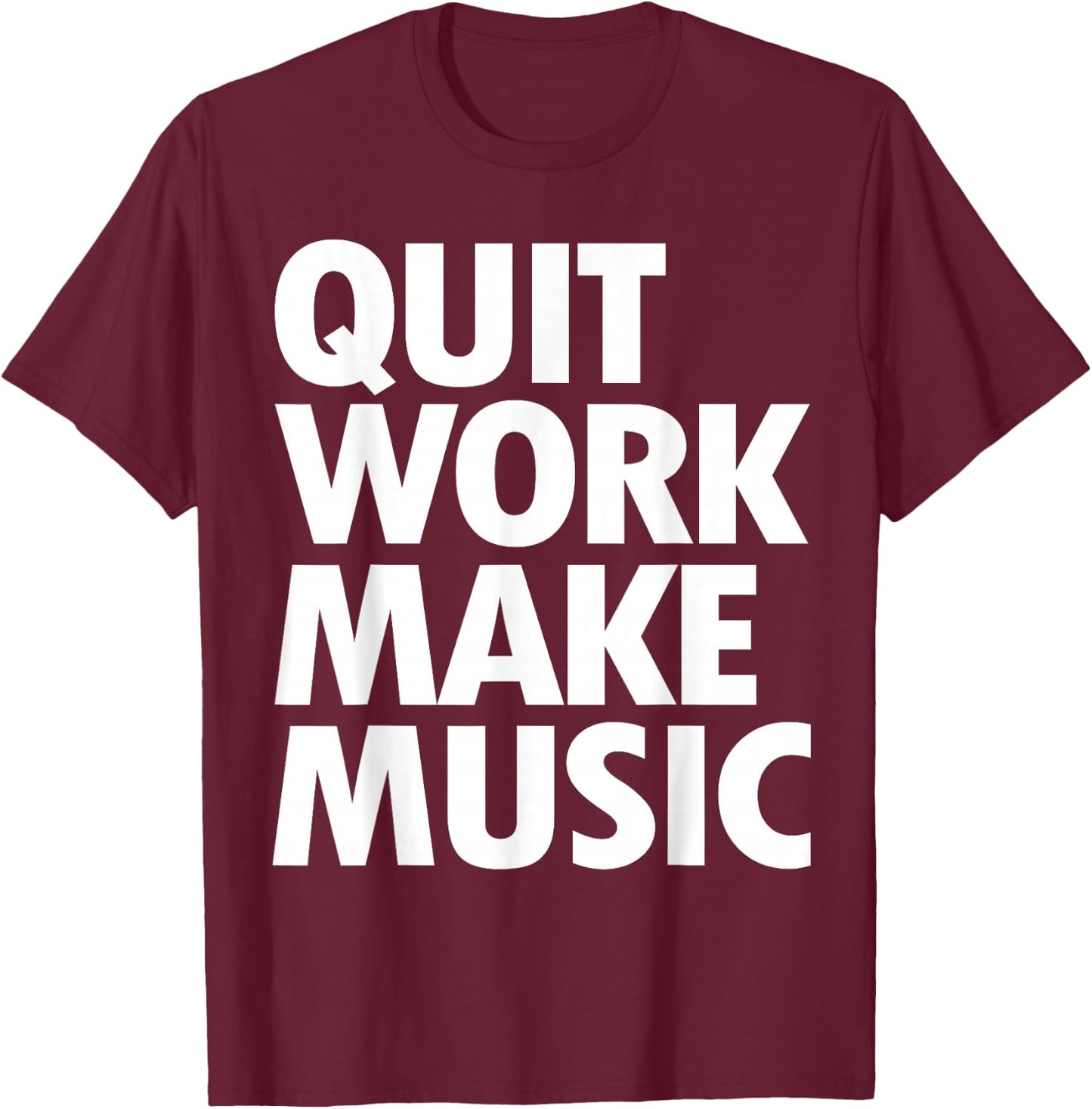 Quit Work Make Music Short Sleeve T-Shirt - T-Shirt | Maroon