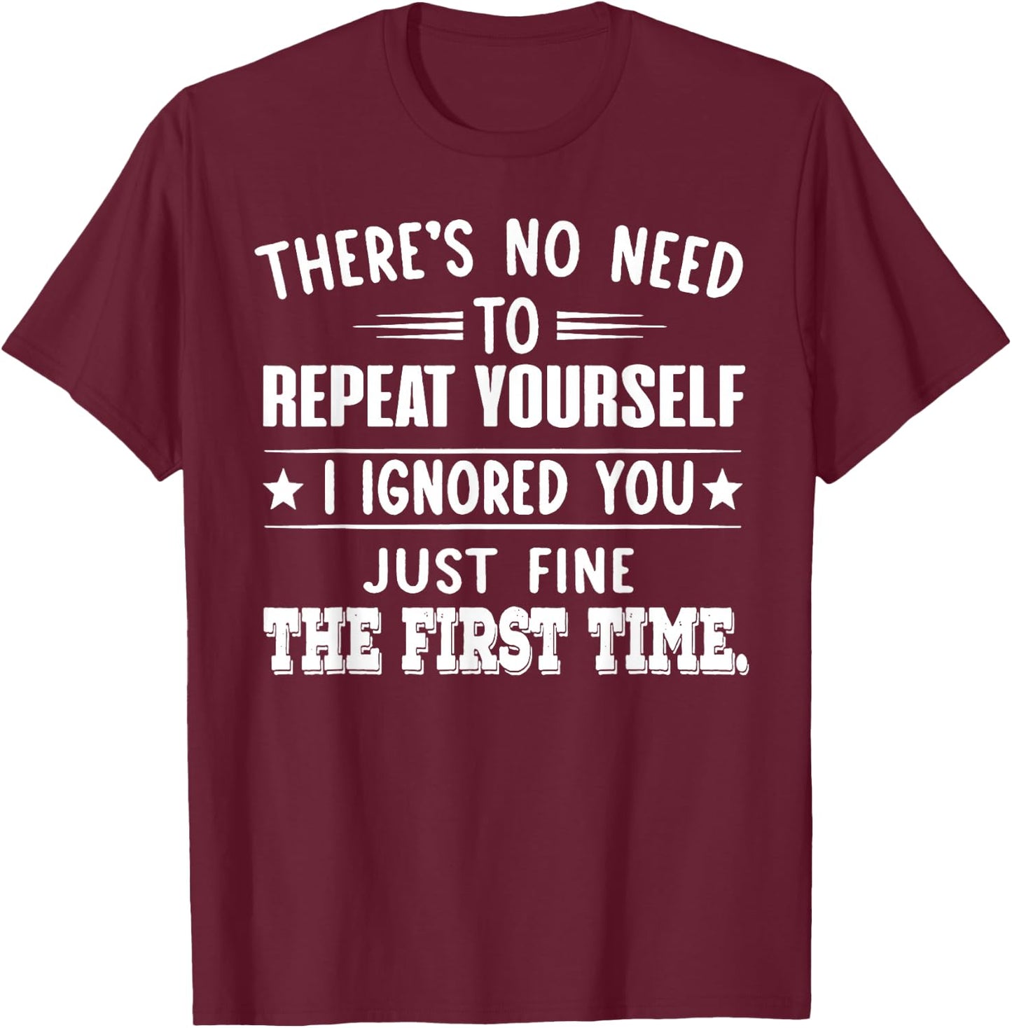 There's No Need To Repeat Yourself T-Shirt - T-Shirt | Maroon
