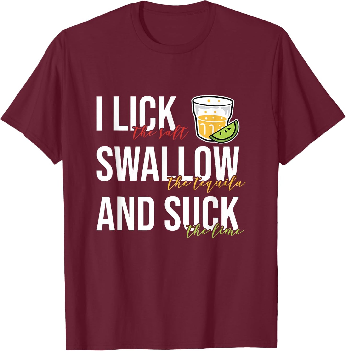 I Lick Salt Swallow Tequila Suck Lime Cinco De Mayo Drinking T-Shirt - T-Shirt | Maroon