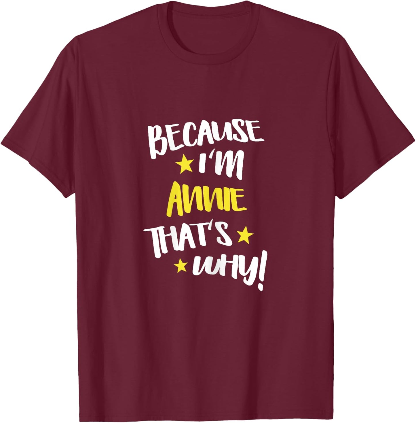 Because I'm Annie That's Why Funny Custom Name Gift T-Shirt - T-Shirt | Maroon