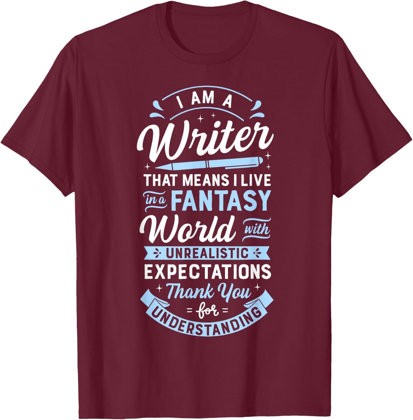 I Am A Writer That Means I Live In A Fantasy World Funny T-Shirt - T-Shirt | Maroon